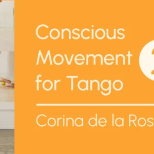 Conscious Movement for Tango 2 by Corina de la Rosa