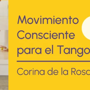 Movimiento Consciente para el Tango 1 con Corina de la Rosa