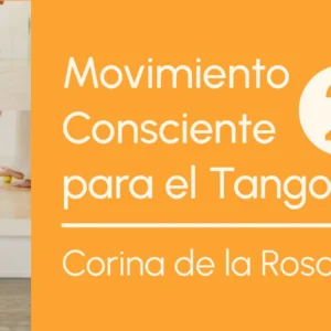 Movimiento Consciente para el Tango 2 con Corina de la Rosa