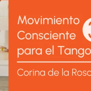 Movimiento Consciente para el Tango 3 con Corina de la Rosa